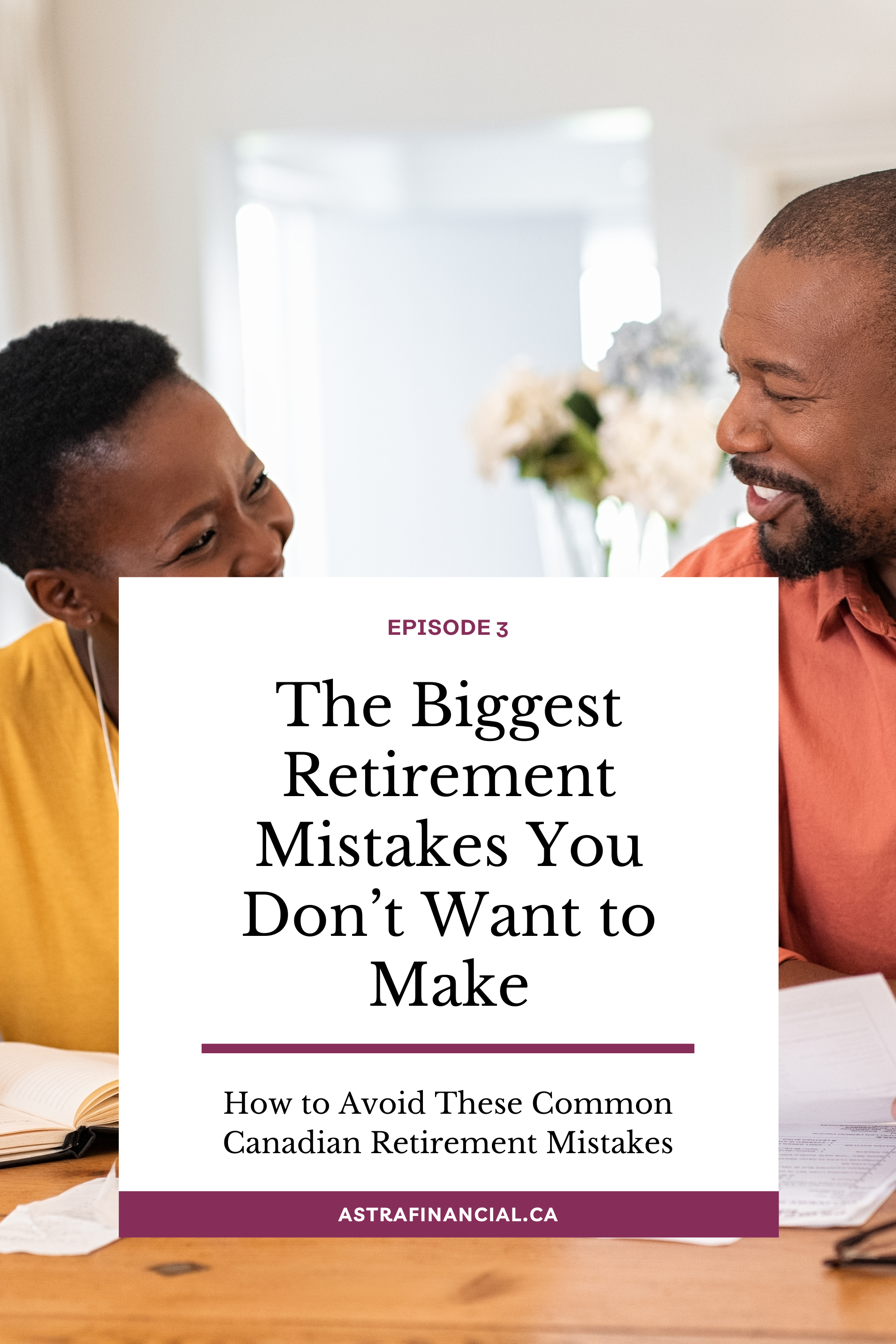 Episode 3 - The Biggest Retirement Mistakes You Don’t Want to Make by Astra Financial