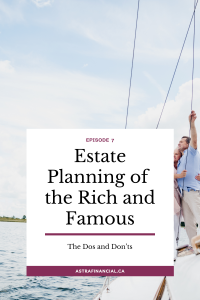 Estate Planning of the Rich and Famous: The Dos and Don'ts by Astra Financial