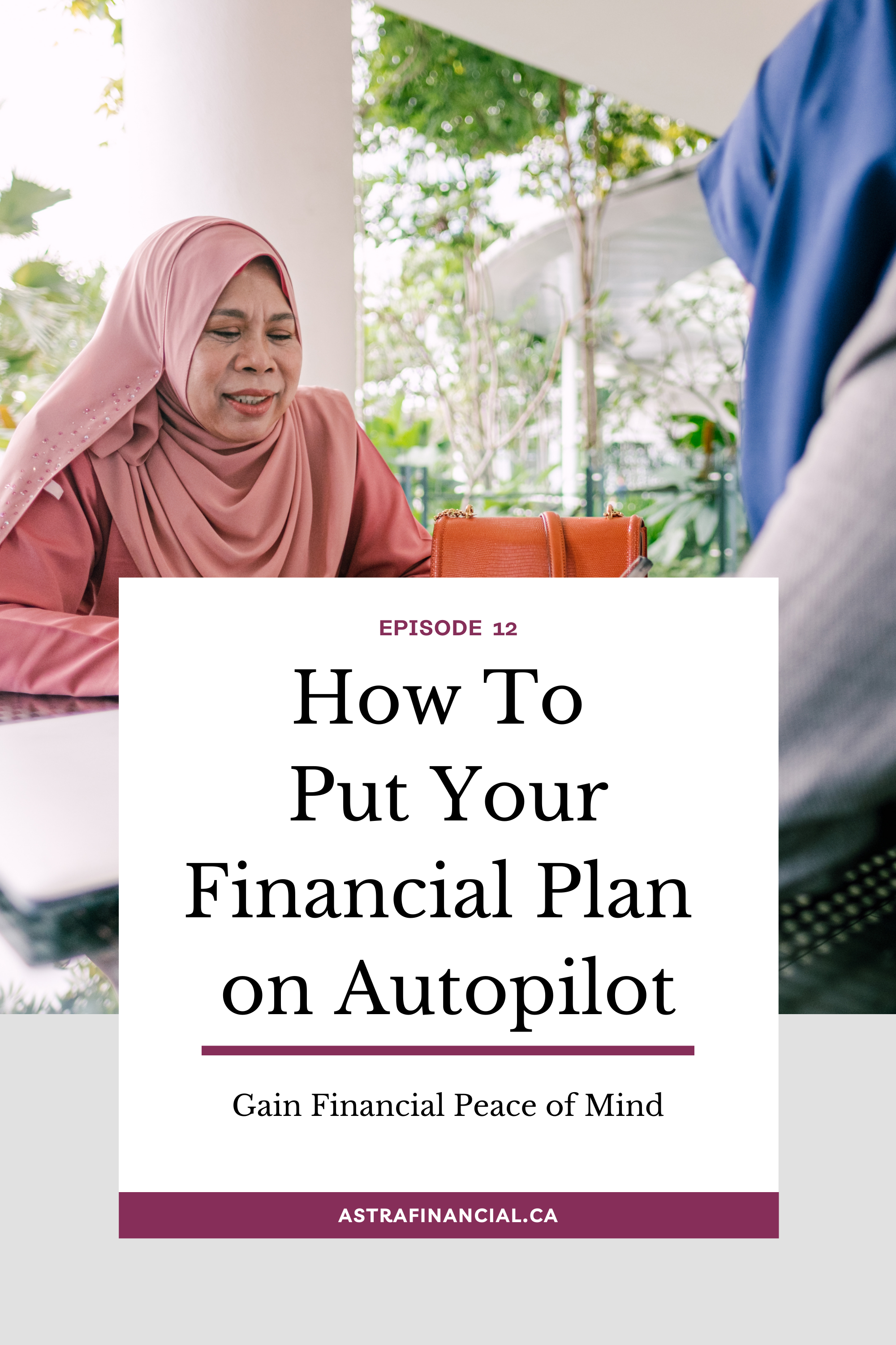 Episode 12 - How To Put Your Financial Plan on Autopilot by Astra Financial