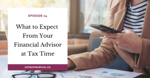 Episode 14 - What To Expect From Your Financial Advisor During Tax Season by Astra Financial