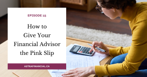 Episode 15 - How to Give Your Financial Advisor the Pink Slip by Astra Financial