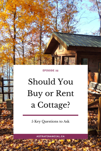 Should You Buy or Rent a Cottage by Astra Financial