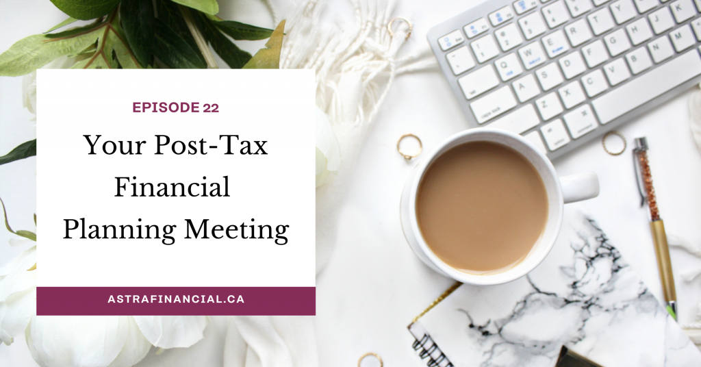 Episode 22 - Your Post-Tax Financial Planning Meeting by Astra Financial