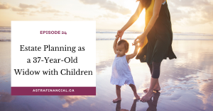 Episode 24 - Estate Planning as a 37-Year-Old Widow with Children by Astra Financial