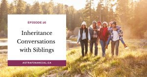 Inheritance Conversations with Siblings by Astra Financial