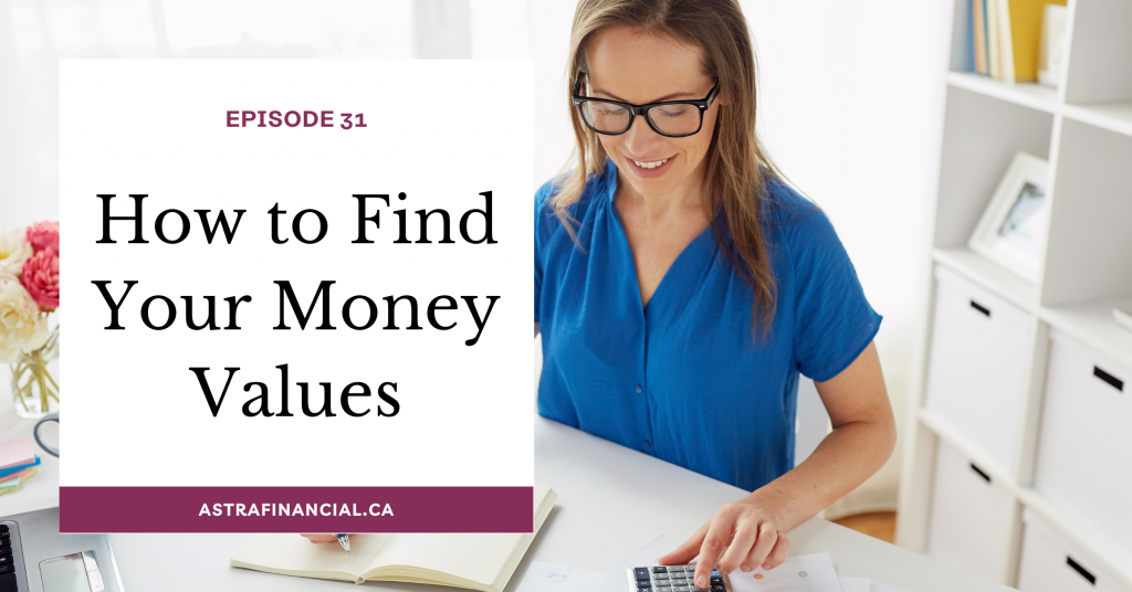 Episode 31- How to Find Your Money Values by Astra Financial