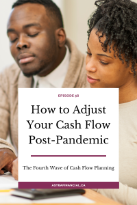 Episode 38 - How to Adjust Your Cash Flow Post-Pandemic by Astra Financial