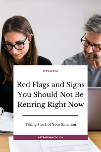 Red Flags and Signs You Should Not Be Retiring Right Now by Astra Financial