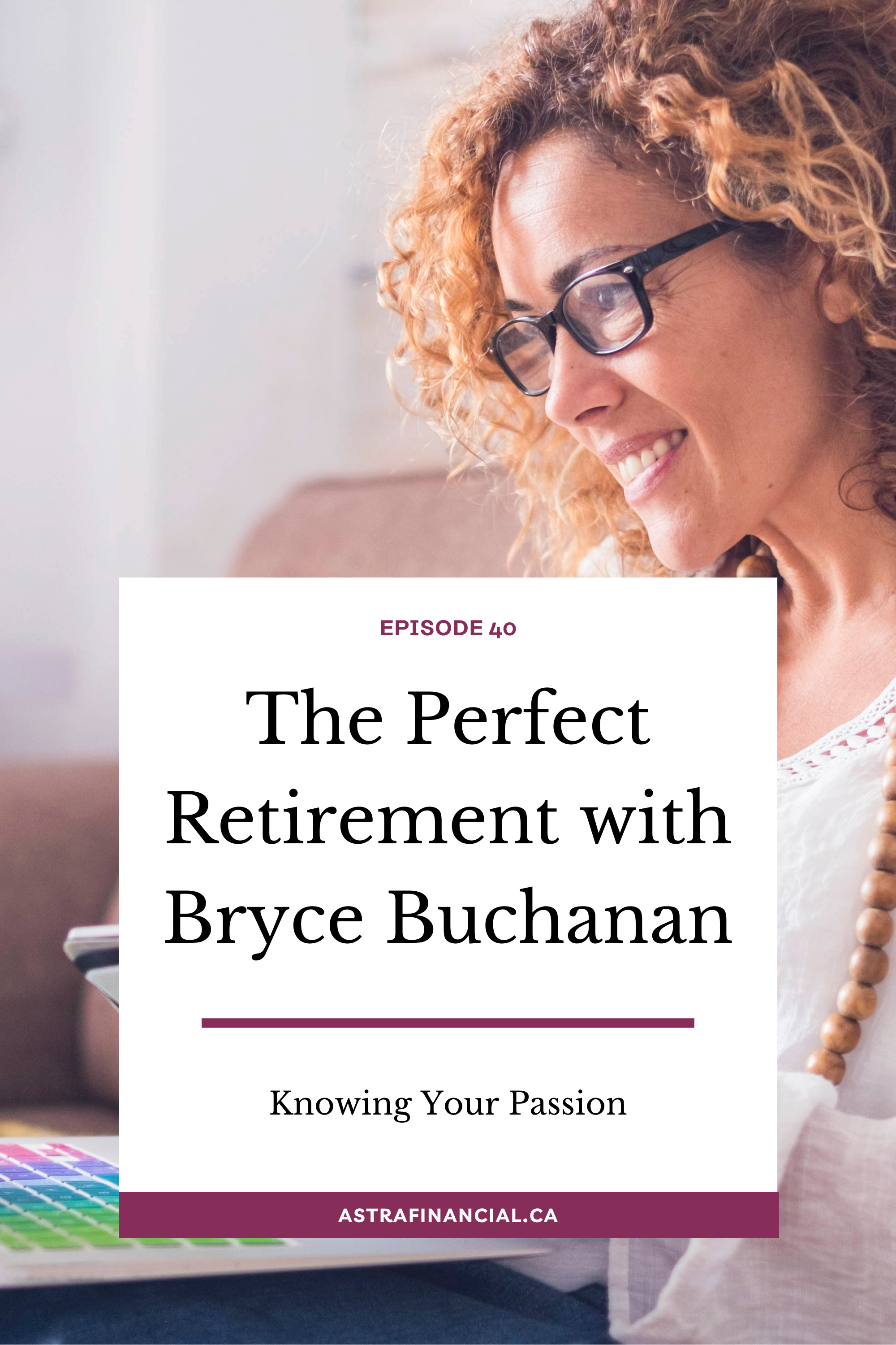 Episode 40 - The Perfect Retirement with Bryce Buchanan by Astra Financial