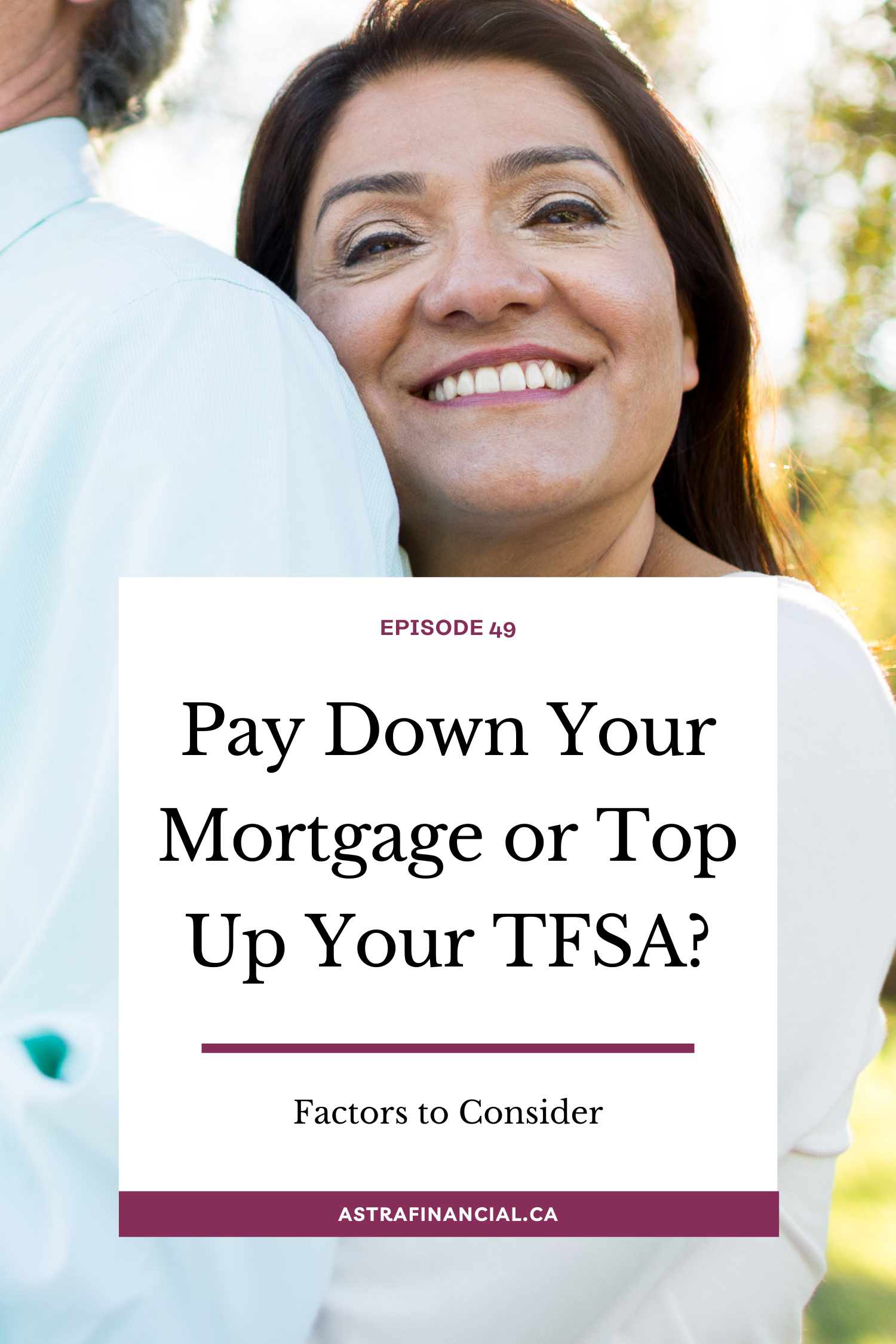 Episode 49 - Pay Down Your Mortgage or Top Up Your TFSA? by Astra Financial