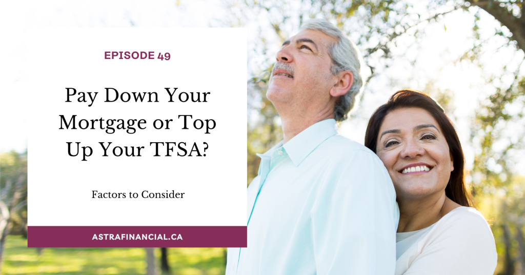 Episode 49 - Pay Down Your Mortgage or Top Up Your TFSA? by Astra Financial