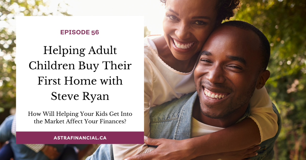 Helping Adult Children Buy Their First Home with Steve Ryan by Astra Financial