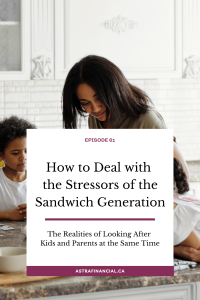 How to Deal with the Stressors of the Sandwich Generation by Astra Financial