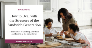 How to Deal with the Stressors of the Sandwich Generation (Looking after kids and parents all at the same time) by Astra Financial