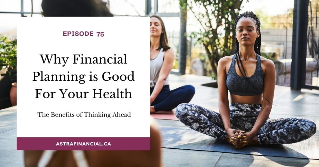 Why Financial Planning is Good For Your Health by Astra Financial
