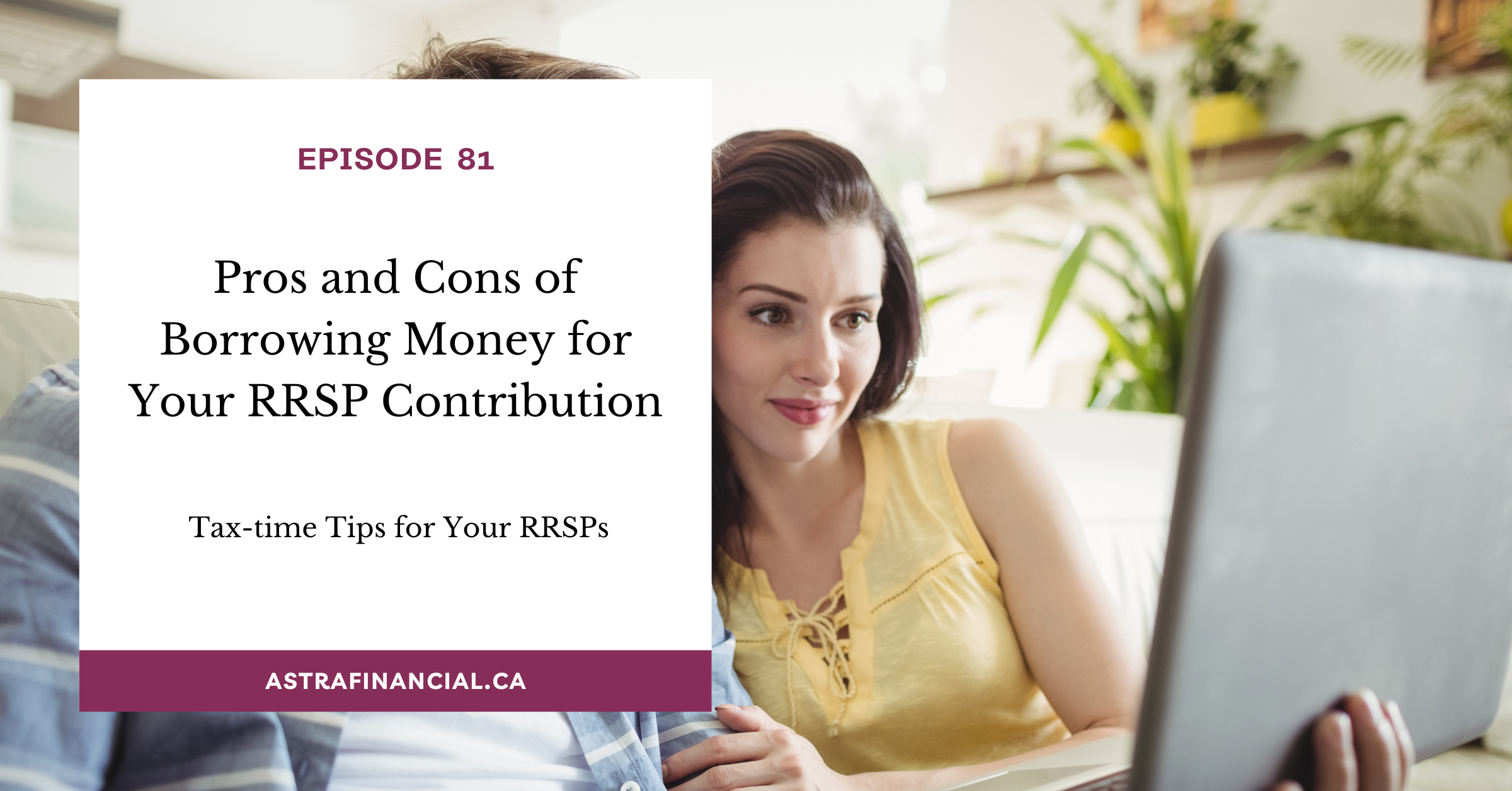 Pros and Cons of Borrowing Money for Your RRSP Contribution by Astra Financial