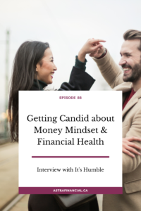 Getting Candid about Money Mindset & Financial Health (Interview with It's Humble) by Astra Financial