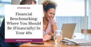 Financial Benchmarking: Where You Should Be (Financially) In Your 40s by Astra Financial