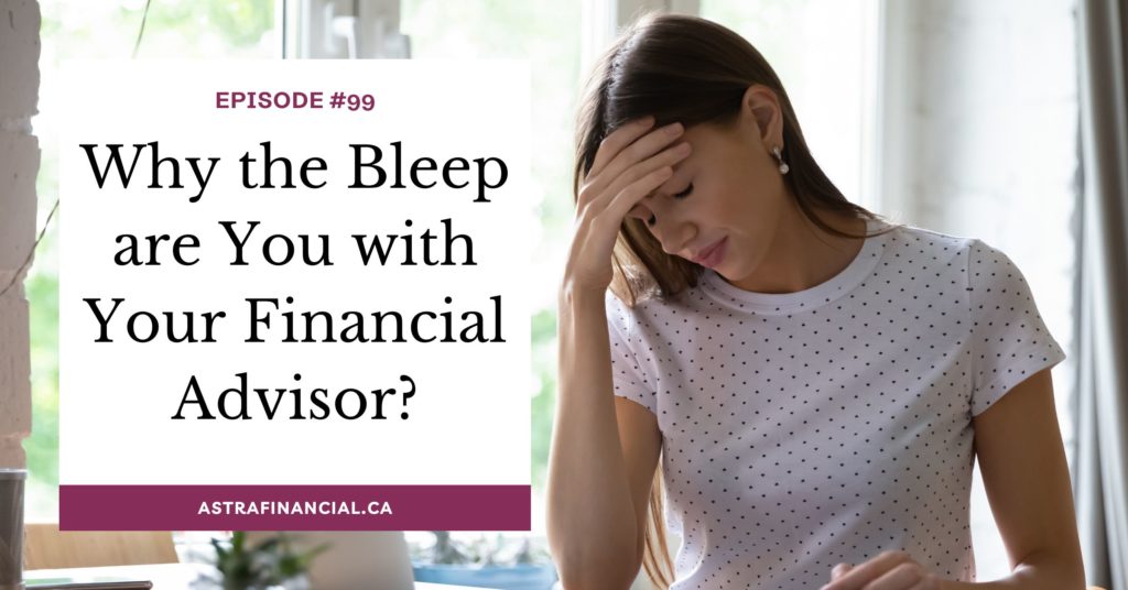 Why the Bleep are You with Your Financial Advisor? by Astra Financial