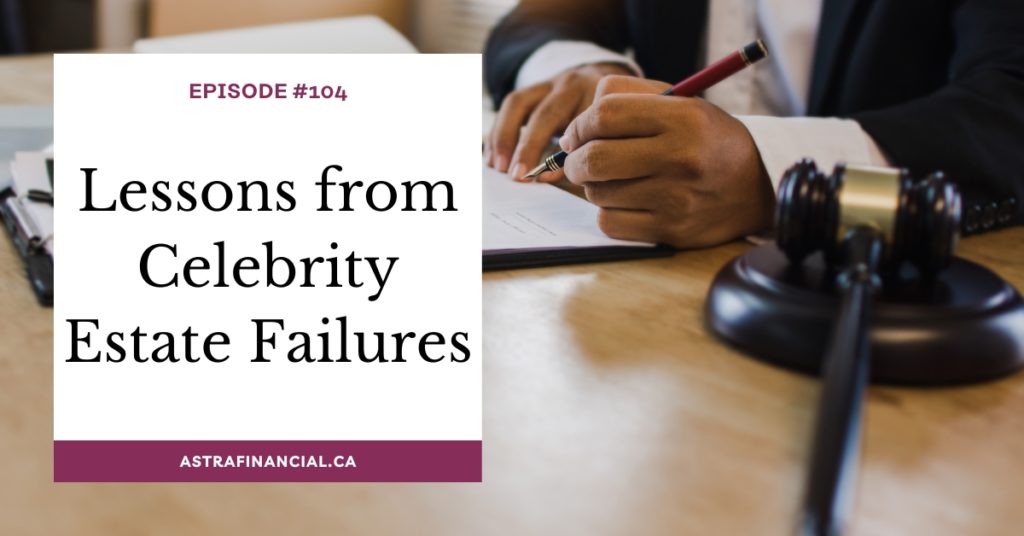 Lessons from Celebrity Estate Failures by astra financial