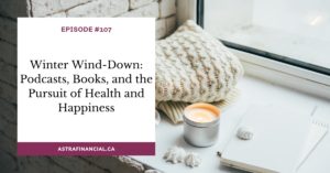 Winter Wind-Down: Podcasts, Books, and the Pursuit of Health and Happiness by Astra Financial