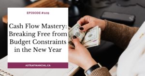 Cash Flow Mastery: Breaking Free from Budget Constraints in the New Year by astra financial