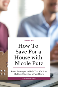 How To Save For a House with Nicole Putz by Astra Financial