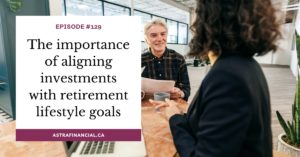 The importance of aligning investments with retirement lifestyle goals by Astra Financial