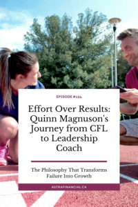Effort Over Results: Quinn Magnuson's Journey from CFL to Leadership Coach by Astra Financial
