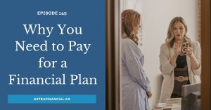 Why Pay for Your Financial Plan Before Becoming a Client? by Astra Financial